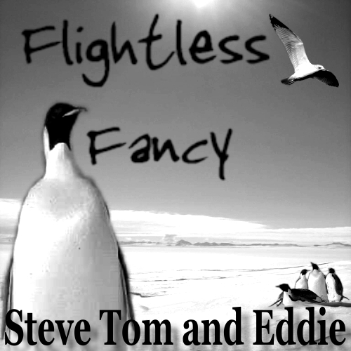 Flightless Fancy by Steve Tom and Eddie